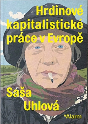 Obrázek pro Uhlová Saša - Hrdinové kapitalistické práce v Evropě