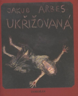Obrázek pro Arbes Jakub - Ukřižovaná