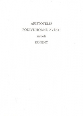 Obrázek pro Aristotelés - Podivuhodné zvěsti neboli koniny