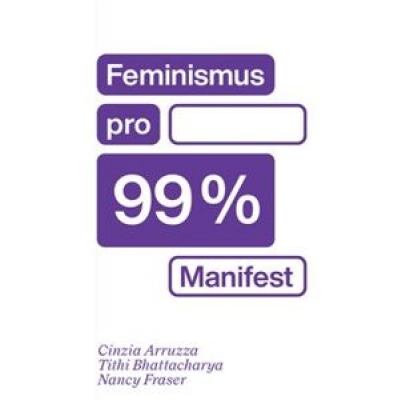 Obrázek pro Arruzza Cinzia, Bhattacharya Tithi, Fraser Nancy - Feminismus pro 99 %