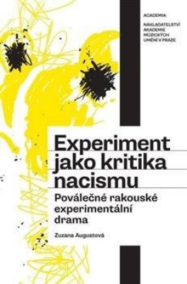 Obrázek pro Augustová Zuzana - Experiment jako kritika nacismu. Poválečné rakouské experime