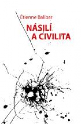 Obrázek pro Balibar Étienne - Násilí a civilita