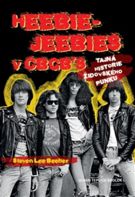 Obrázek pro Beeber Steven Lee - Heebie-Jeebies v CBGB´s: Tajná historie židovského punku