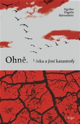 Obrázek pro Björnsdóttir Sigridur Hagalin - Ohně. Láska a jiné katastrofy