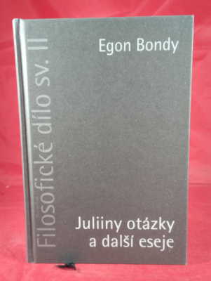 Obrázek pro Bondy Egon - Fiosofické dílo, sv. II., Juliiny otázky a další eseje