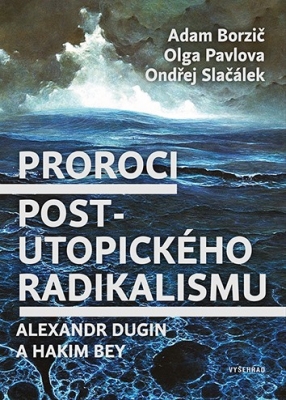 Obrázek pro Borzič Adam / Pavlova Olga / Slačálek Ondřej - Proroci post-utopického radikalismu