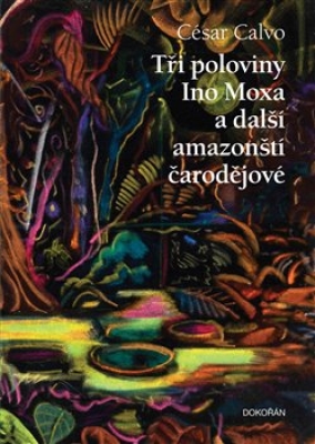 Obrázek pro Calvo César - Tři poloviny Ino Moxa a další amazonští čarodějové