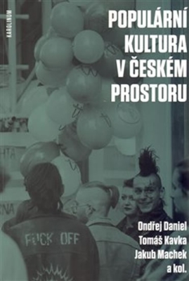 Obrázek pro Daniel Ondřej, Kavka Tomáš, Machek Jakub - Populární kultura v českém prostoru
