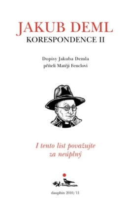 Obrázek pro Deml Jakub - I tento list považujte za neúplný: Dopisy Jakuba Demla příteli Matěji Fenclovi