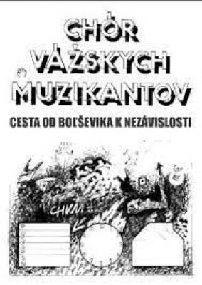 Obrázek pro Dzúrik Luboš - Chór vážskych muzikantov. CESTA OD BOLŠEVIKA K NEZÁVISLOSTI