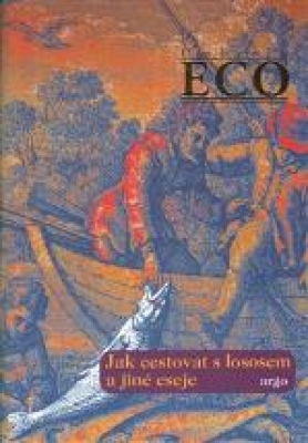 Obrázek pro Eco Umberto - Jak cestovat s lososem a jiné eseje