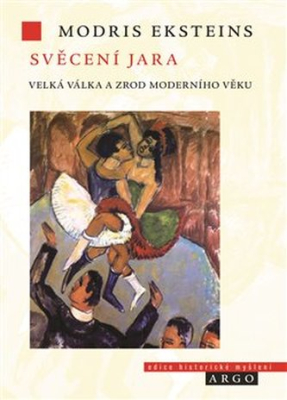 Obrázek pro Eksteins Modris - SVĚCENÍ JARA. VELKÁ VÁLKA A ZROD MODERNÍ DOBY