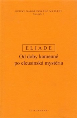 Obrázek pro Eliade Mircea - DĚJINY NÁBOŽENSKÉHO MYŠLENÍ I.