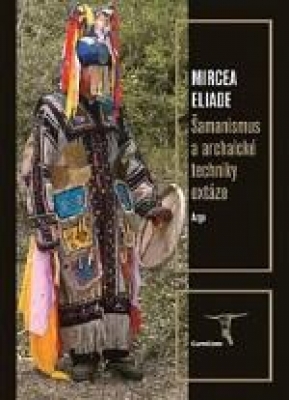 Obrázek pro Eliade Mircea - Šamanismus a archaické techniky extáze