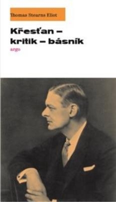 Obrázek pro Eliot T. S. - Křesťan – Kritik – Básník