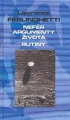 Obrázek pro Ferlinghetti Lawrence - NEFÉR ARGUMENTY ŽIVOTA. RUTINY