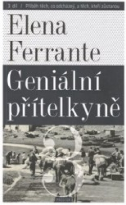 Obrázek pro Ferrante Elena - Geniální přítelkyně 3. Příběh těch, co odcházejí