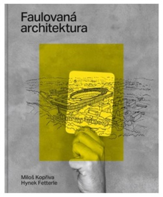 Obrázek pro Fetterle Hynek,Kopřiva Miloš - Faulovaná architektura