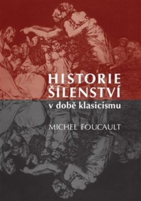 Obrázek pro Foucault Michel - Historie šílenství v době klasicismu