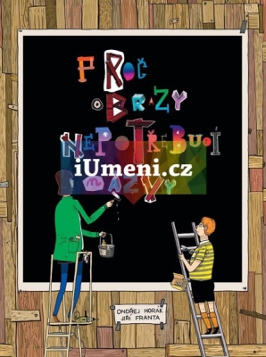 Obrázek pro Franta Jiří, Horák Ondřej - Proč obrazy nepotřebují názvy