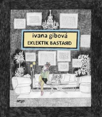 Obrázek pro Gibová Ivana - Eklektik Bastard