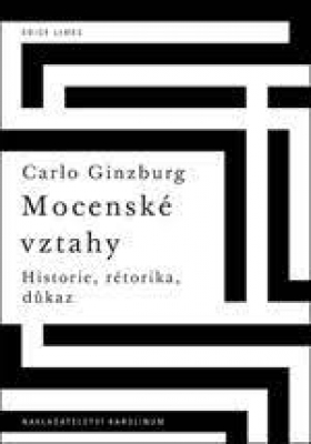 Obrázek pro Ginzburg Carlo - Mocenské vztahy: Historie, rétorika, důkaz