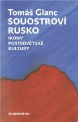 Obrázek pro Glanc Tomáš - Souostroví Rusko. Ikony postsovětské kultury