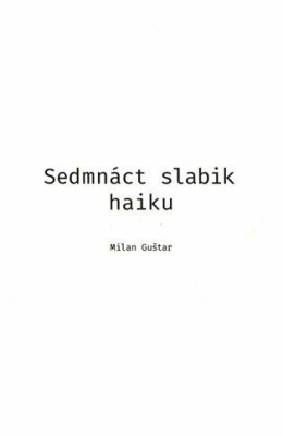 Obrázek pro Guštar Milan - Sedmnáct slabik haiku