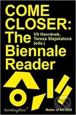Obrázek pro Havránek Vít, Stejskalová Tereza - COME CLOSER: THE BIENNALE READER MATTER OF ART 2020