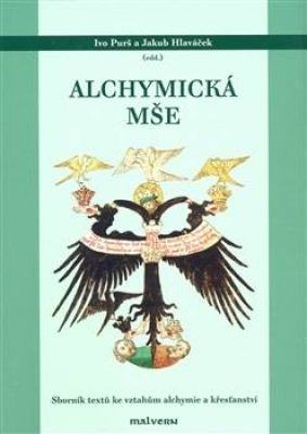 Obrázek pro Hlaváček Jakub, Purš Ivo - Alchymická mše. Sborník textů ke vztahům alchymie a křesťanství