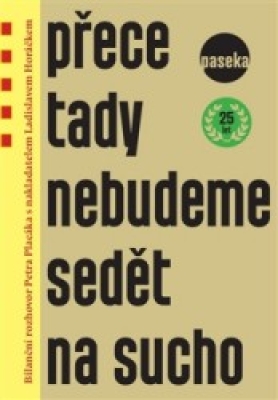 Obrázek pro Horáček  Ladislav, Placák Petr - Přece tady nebudeme sedět na sucho