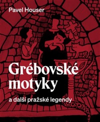 Obrázek pro Houser Pavel - Grébovské motyky a další pražské legendy