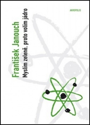 Obrázek pro Janouch František - Myslím zeleně, proto volím jádro