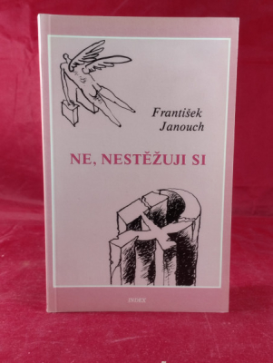 Obrázek pro Janouch František - Ne, nestěžuji si