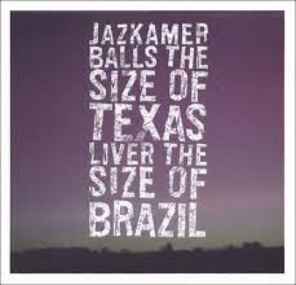 Obrázek pro Jazzkamer - BALLS THE SIZE OF TEXAS LIVER THE SIZE OF VRAZIL
