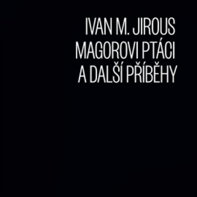 Obrázek pro Jirous Ivan M. - Magorovi ptáci a další příběhy