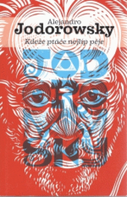 Obrázek pro Jodorowsky Alejandro - Kdeže ptáče nejlíp pěje