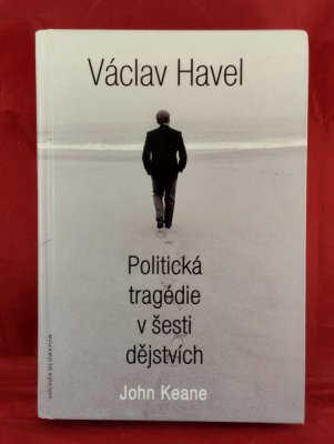 Obrázek pro Keane John - Václav Havel. Politická tragédie v šesti dějstvích