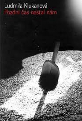 Obrázek pro Klukanová Ludmila - Pozdní čas nastal nám