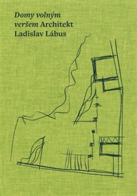 Obrázek pro kol.,Lábus Ladislav - Domy volným veršem. Architekt Ladislav Lábus