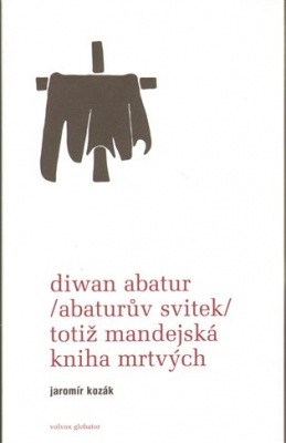 Obrázek pro Kozák Jaromír - Diwan Abatur (Abaturův svitek) totiž Mandejská kniha mrtvých