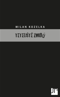 Obrázek pro Kozelka Milan - TETELIŠTĚ ZMRDŮ
