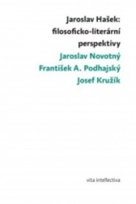 Obrázek pro Kružík Josef, Novotný Jaroslav, Podhajský František A. - Jaroslav Hašek: filosoficko-literární persp