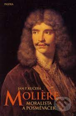 Obrázek pro KUČERA JAN P. - MOLIERE. MORALISTA A POSMĚVÁČEK
