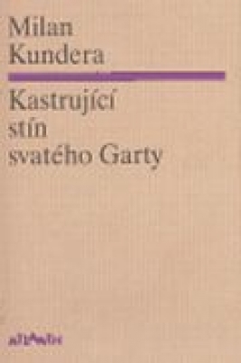 Obrázek pro Kundera Milan - Kastrující stín svatého Garty