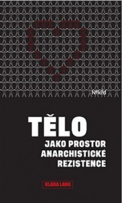 Obrázek pro Lang Klára - Tělo jako prostor anarchistické rezistence