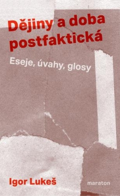 Obrázek pro Lukeš Igor - Dějiny a doba postfaktická