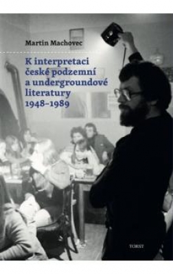 Obrázek pro Machovec Martin - K interpretaci české podzemní a undergroundové literatury 1948–1989