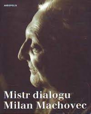 Obrázek pro Machovec Milan / kol. - Mistr dialogu Milan Machovec: Sborník k nedožitým osmdesátinám českého filos