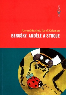 Obrázek pro Markoš Anton, Kelemen Josef - Berušky, andělé a stroje